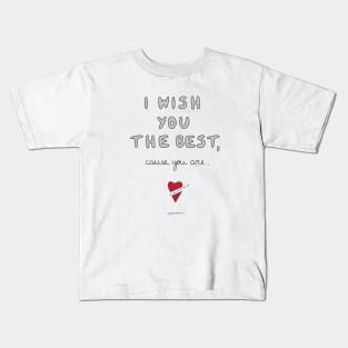 I Wish You The Best, Cause You Are. Kids T-Shirt
